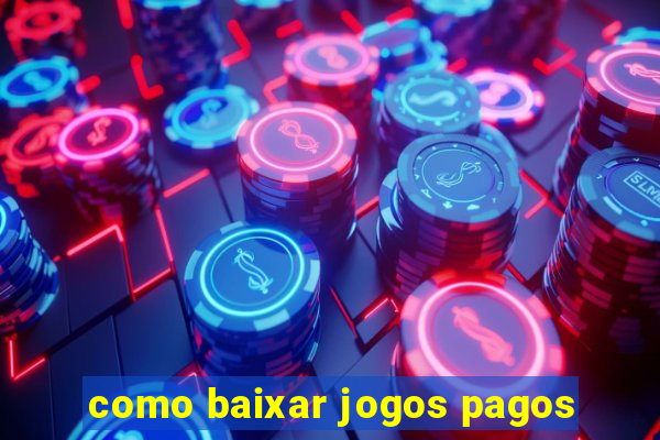 como baixar jogos pagos